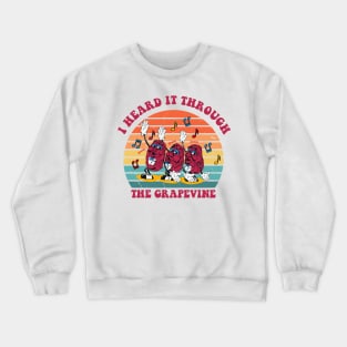 I Heard It Through The Grapevine Crewneck Sweatshirt